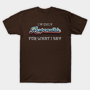 Talk the Talk: Embrace the Sarcastic Swagger with This Novelty , Only Responsible What i say T-Shirt